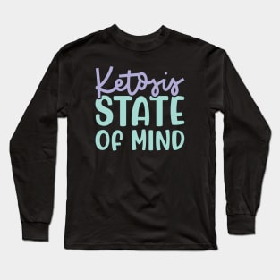 Ketosis State Of Mind Keto Fitness Funny Long Sleeve T-Shirt